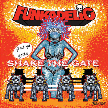 Funkadelic - first ya gotta Shake the Gate (Explicit)
