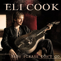 Eli Cook - Baby Please Don't Go - Single
