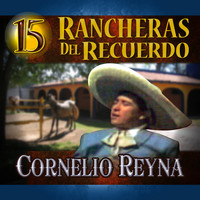 Cornelio Reyna - 15 Rancheras del Recuerdo
