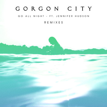 Gorgon City - Go All Night (Remixes)