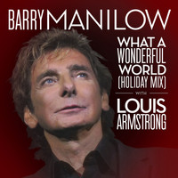 Barry Manilow, Louis Armstrong - What A Wonderful World (Holiday Mix)