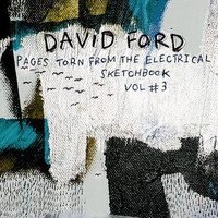 David Ford - Pages Torn From The Electrical Sketchbook Volume 3