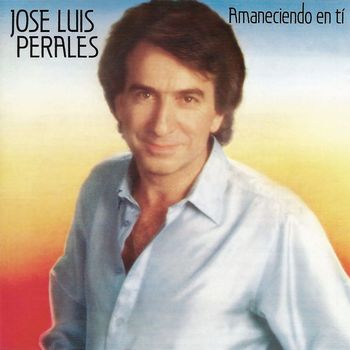 José Luis Perales - Amaneciendo En Ti