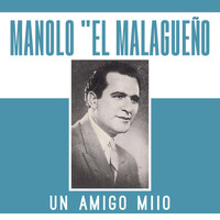 Manolo "El Malagueño" - Un Amigo Miio