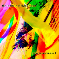 The Institute of Highspeedart - Pataphysical music I