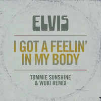 Elvis Presley - I Got a Feelin' in My Body (Tommie Sunshine & Wuki Remix)
