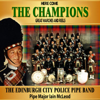 The Edinburgh City Police Pipe Band - Here Come the Champions: Great Marches and Reels