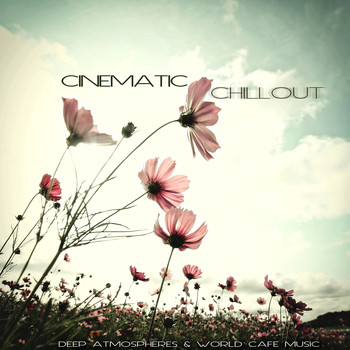 Various Artists - Cinematic Chillout (Deep Atmospheres & World Cafe Music)