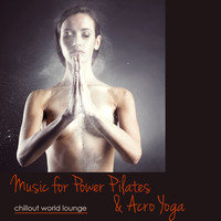 Specialists of Power Pilates - Music for Power Pilates & Acro Yoga – Chillout World Lounge Music for Pilates, Power Yoga, Areoyoga & Flow Yoga