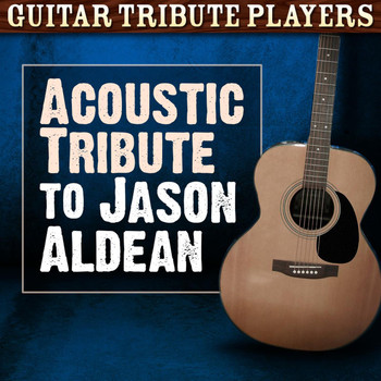 Guitar Tribute Players - Acoustic Tribute to Jason Aldean