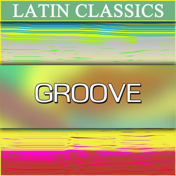 Various Artists - Latin Classics - Groove