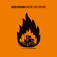 Radio Havanna - Unsere Stadt brennt (Explicit)
