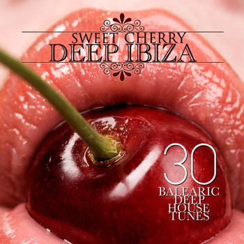 Various Artists - Sweet Cherry Deep Ibiza (30 Balearic Deep House Tunes)