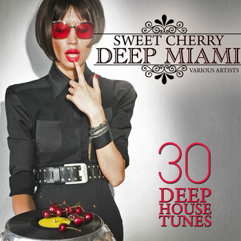 Various Artists - Sweet Cherry Deep Miami (30 Deep House Tunes)