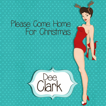 Dee Clark - Please Come Home for Christmas