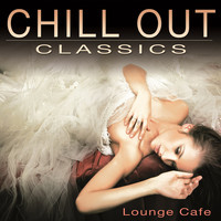Lounge Cafe - Chill Out Classics