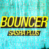 Sasha Plus - Bouncer