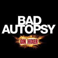 Bad Autopsy - Bad Autopsy (Ginmixer Remixes)