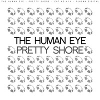 The Human Eye - Pretty Shore