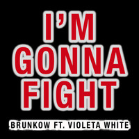 Brunkow - I'm Gonna Fight