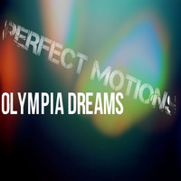 Perfect Motion - Olympia Dreams