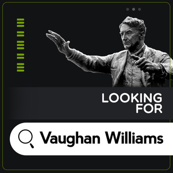 Ralph Vaughan Williams - Looking for Vaughan Williams