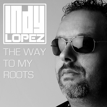 Indy Lopez - The Way to My Roots