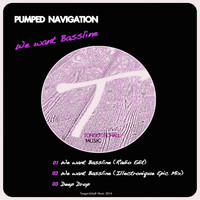 Pumped Navigation - We Want Bassline