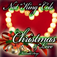 Nat "King" Cole - Christmas & Love (Memorable Songs)