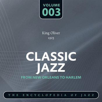 King Oliver's Creole Jazz Band - Classic Jazz- The World's Greatest Jazz Collection - From New Orleans to Harlem, Vol. 3