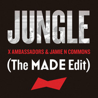 X Ambassadors, Jamie N Commons - Jungle (The MADE Edit)