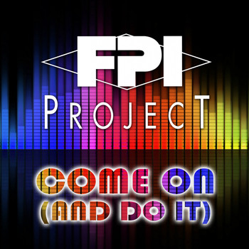 FPI Project - Come On (And Do It)