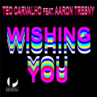 Teo Carvalho feat. Aaron Tresny - Wishing You