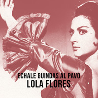 Lola Flores - Echale Guindas al Pavo