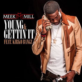 Meek Mill - Young & Gettin' It (feat. Kirko Bangz)
