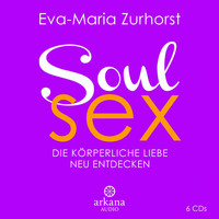 Eva-Maria Zurhorst - Soulsex - Die körperliche Liebe neu entdecken (Gekürzt)