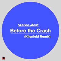 Stereo-deaf - Before the Crash (Klienfeld Remix)
