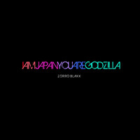 Zorro Blakk - I Am Japan You Are Godzilla
