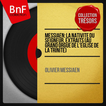 Olivier Messiaen - Messiaen: La Nativité du Seigneur, extraits (Au grand orgue de l'église de la Trinité)