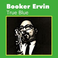 Booker Ervin - True Blue