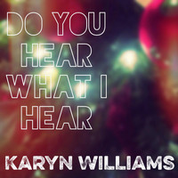 Karyn Williams - Do You Hear What I Hear