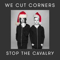We Cut Corners - Stop the Cavalry