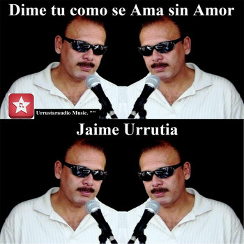 Jaime Urrutia - Dime Como Se Ama Sin Amor