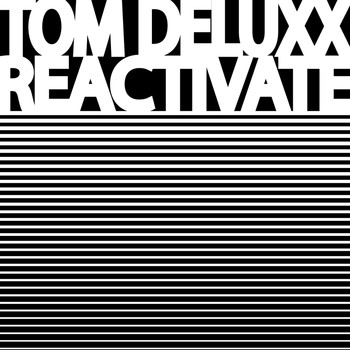 Tom Deluxx - Reactivate