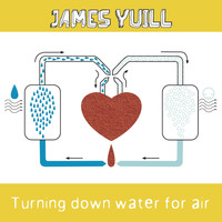 James Yuill - Turning Down Water For Air (Deluxe Edition)
