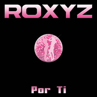 Roxyz - Por Ti