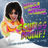 Willi Wedel - Scheiss drauf! (...Apres-Ski ist einmal im Jahr)