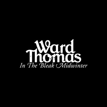 Ward Thomas - In the Bleak Midwinter