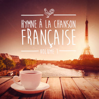 Chansons Françaises - Hymnes à la chanson française, Vol. 1
