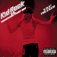 Kid Rock - 'Live' Trucker (Explicit)